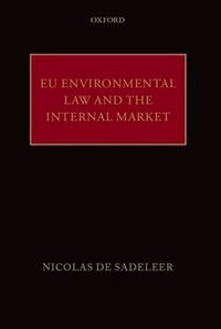 EU Environmental Law and the Internal Market by Nicolas De Sadeleer, Hardcover | Indigo Chapters