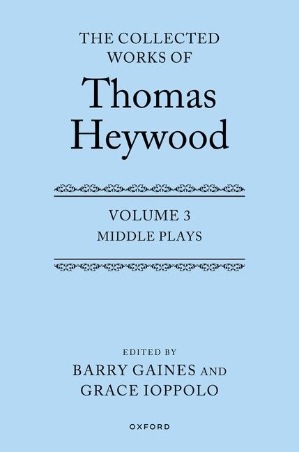 Middle Plays: The Collected Works Of Thomas Heywood Volume 3, Hardcover | Indigo Chapters