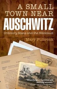 A Small Town Near Auschwitz by Mary Fulbrook, Paperback | Indigo Chapters