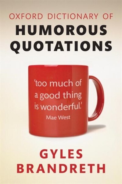 Oxford Dictionary of Humorous Quotations by Gyles Brandreth, Hardcover | Indigo Chapters