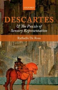 Descartes and the Puzzle of Sensory Representation by Raffaella De Rosa, Paperback | Indigo Chapters