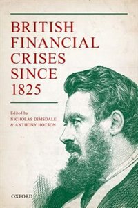 British Financial Crises since 1825 by Nicholas Dimsdale, Hardcover | Indigo Chapters