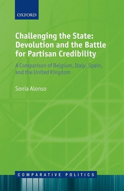 Challenging the State: Devolution and the Battle for Partisan Credibility by Sonia Alonso, Hardcover | Indigo Chapters