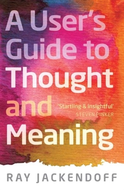 A User's Guide to Thought and Meaning by Ray Jackendoff, Hardcover | Indigo Chapters
