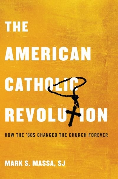 The American Catholic Revolution by Mark S. Massa, Hardcover | Indigo Chapters