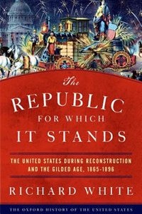 The Republic for Which It Stands by Richard White, Hardcover | Indigo Chapters