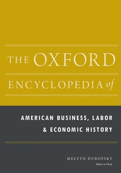 The Oxford Encyclopedia of American Business Labor and Economic History by Melvyn Dubofsky, Hardcover | Indigo Chapters