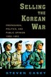 Selling the Korean War by Steven Casey, Paperback | Indigo Chapters