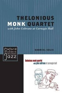 Thelonious Monk Quartet with John Coltrane at Carnegie Hall by Gabriel Solis, Paperback | Indigo Chapters