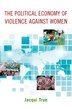 The Political Economy of Violence against Women by Jacqui True, Paperback | Indigo Chapters
