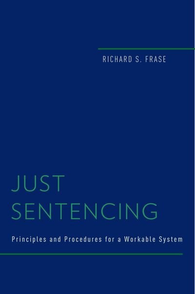 Just Sentencing by Richard S. Frase, Hardcover | Indigo Chapters