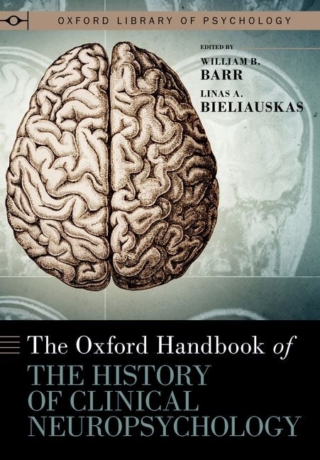 The Oxford Handbook of the History of Clinical Neuropsychology by William B. Barr, Hardcover | Indigo Chapters