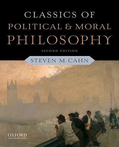 Classics of Political and Moral Philosophy by Steven M. Cahn, Paperback | Indigo Chapters