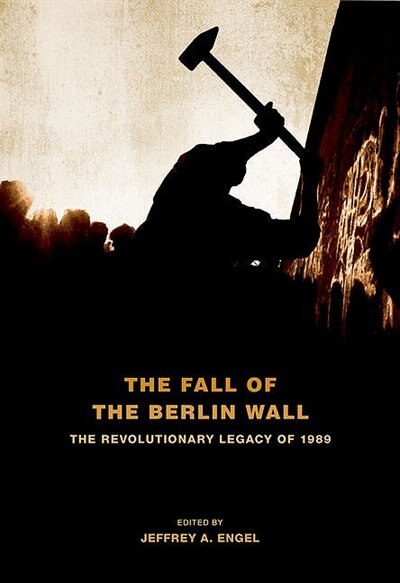 The Fall of the Berlin Wall by Jeffrey A. Engel, Paperback | Indigo Chapters