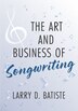 The Art and Business of Songwriting by Larry D. Batiste, Paperback | Indigo Chapters