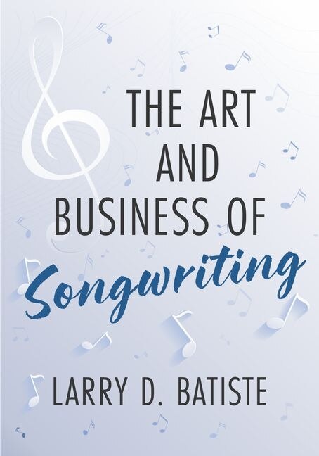 The Art and Business of Songwriting by Larry D. Batiste, Paperback | Indigo Chapters