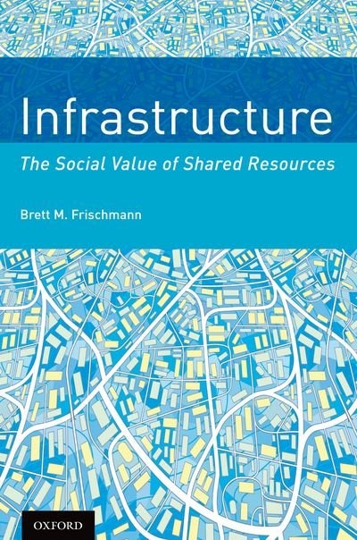 Infrastructure by Brett M. Frischmann, Hardcover | Indigo Chapters