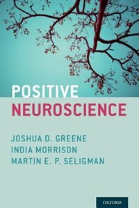 Positive Neuroscience by Joshua D. Greene, Hardcover | Indigo Chapters