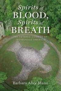 Spirits of Blood Spirits of Breath by Barbara Alice Mann, Paperback | Indigo Chapters