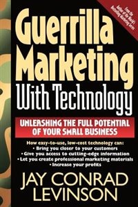 Guerrilla Marketing With Technology Unleashing The Full Potential Of Your Small Business by Jay Conrad Levinson, Paperback | Indigo Chapters