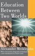 Education Between Two Worlds by Alexander Meiklejohn, Paperback | Indigo Chapters