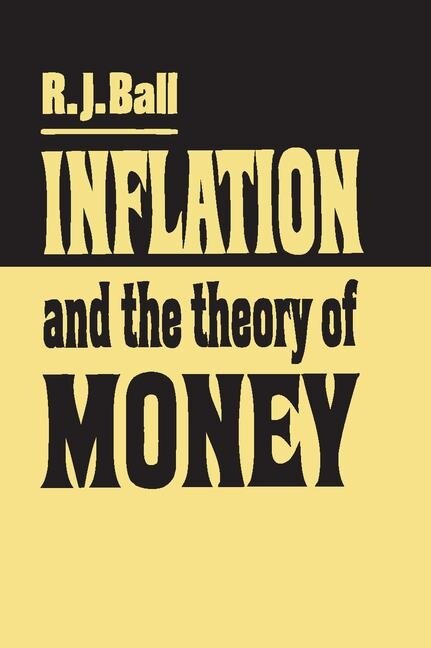 Inflation And The Theory Of Money by R. J. Ball, Paperback | Indigo Chapters