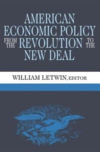 American Economic Policy From The Revolution to the New Deal by William Letwin, Paperback | Indigo Chapters