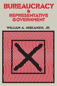 Bureaucracy And Representative Government by Jr Niskanen, Paperback | Indigo Chapters