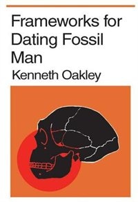 Frameworks For Dating Fossil Man by Kenneth P. Oakley, Paperback | Indigo Chapters