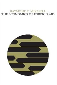 The Economics of Foreign Aid by Raymond F Mikesell, Paperback | Indigo Chapters
