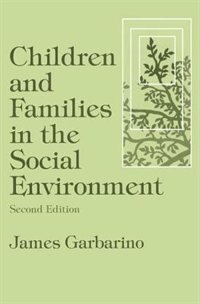 Children And Families In The Social Environment by James Garbarino, Paperback | Indigo Chapters