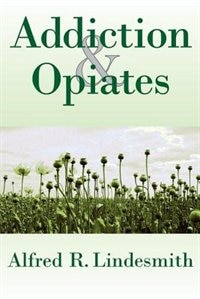 Addiction & Opiates by Alfred R Lindesmith, Paperback | Indigo Chapters