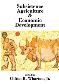 Subsistence Agriculture and Economic Development by Clifton R. Wharton, Paperback | Indigo Chapters