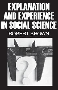 Explanation and Experience in Social Science by Robert Brown, Paperback | Indigo Chapters