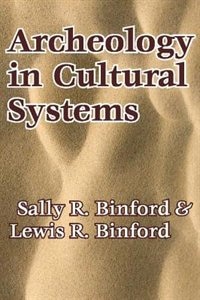 Archeology in Cultural Systems by Lewis R Binford, Paperback | Indigo Chapters