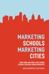 Marketing Schools Marketing Cities by Maia Bloomfield Cucchiara, Paperback | Indigo Chapters