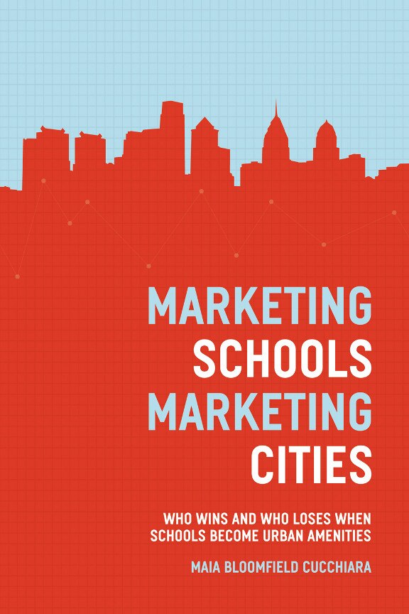Marketing Schools Marketing Cities by Maia Bloomfield Cucchiara, Paperback | Indigo Chapters