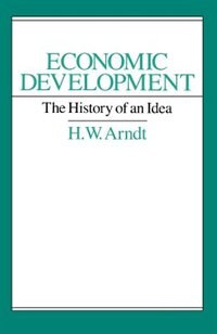 Economic Development by H. W. Arndt, Paperback | Indigo Chapters