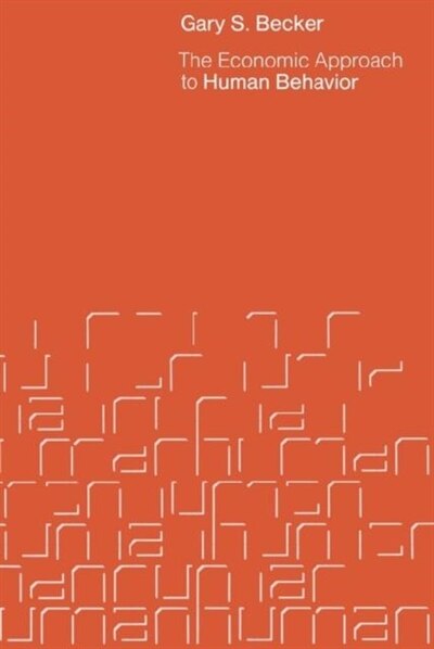 The Economic Approach to Human Behavior by Gary S. Becker, Paperback | Indigo Chapters