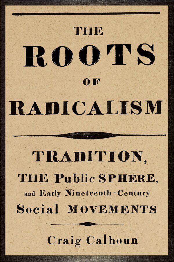 The Roots of Radicalism by Craig Calhoun, Paperback | Indigo Chapters