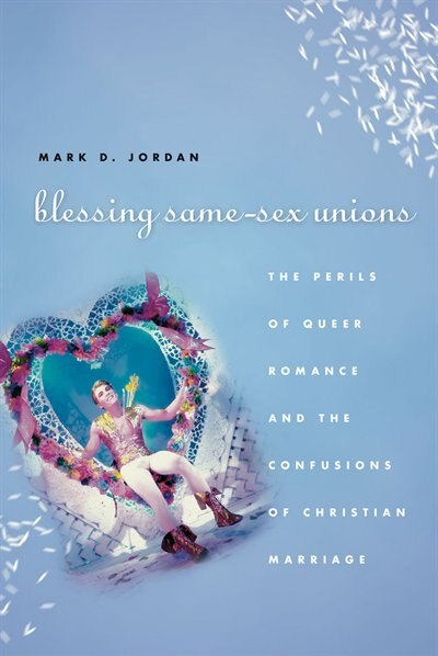 Blessing Same-sex Unions by Mark D. Jordan, Paperback | Indigo Chapters