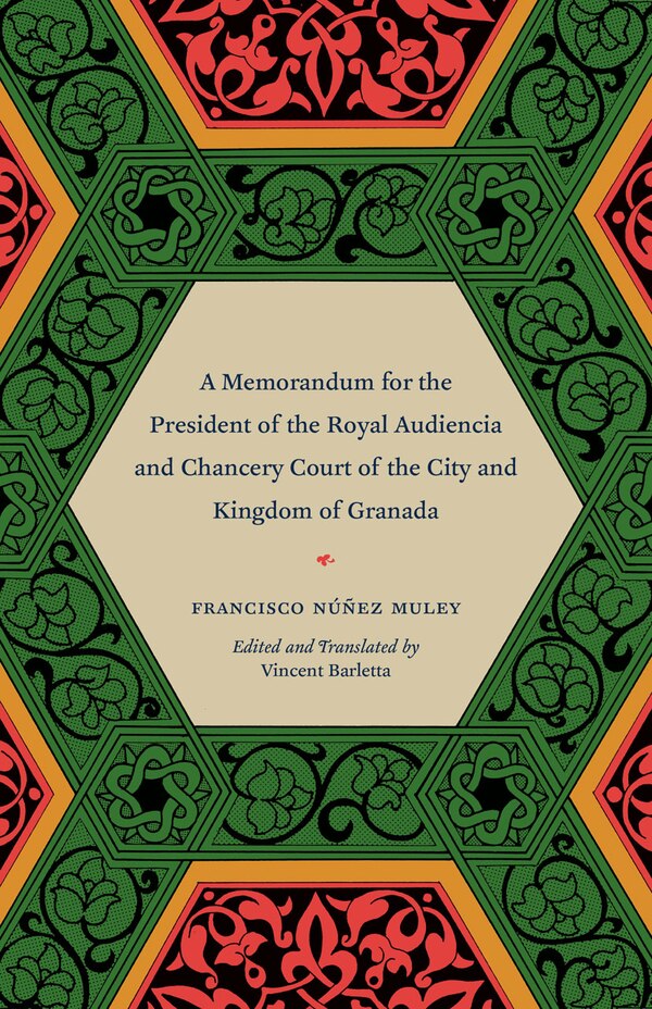 A Memorandum for the President of the Royal Audiencia and Chancery Court of the City and Kingdom of Granada by Francisco Núñez Muley, Paperback