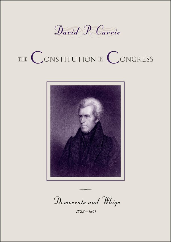 The Constitution in Congress: Democrats and Whigs 1829-1861 by David P. Currie, Paperback | Indigo Chapters