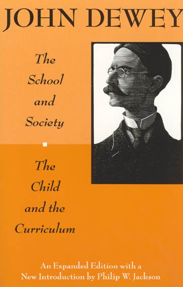 The School and Society and The Child and the Curriculum by John Dewey, Paperback | Indigo Chapters