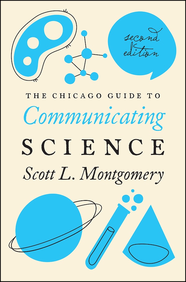 The Chicago Guide to Communicating Science by Scott L. Montgomery, Paperback | Indigo Chapters