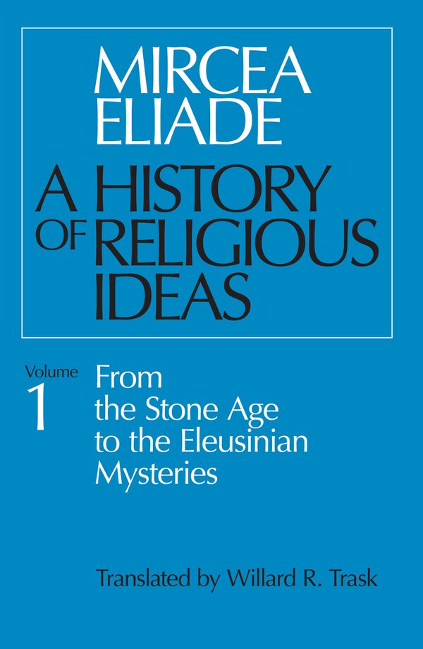 A History of Religious Ideas Volume 1 by Mircea Eliade, Paperback | Indigo Chapters