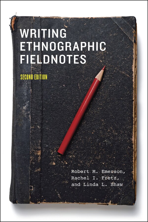Writing Ethnographic Fieldnotes Second Edition by Robert M. Emerson, Paperback | Indigo Chapters
