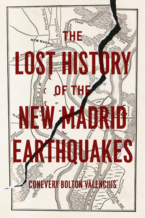 The Lost History of the New Madrid Earthquakes by Conevery Bolton Valencius, Paperback | Indigo Chapters