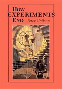 How Experiments End by Peter Galison, Paperback | Indigo Chapters