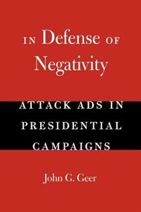 In Defense of Negativity by John G. Geer, Paperback | Indigo Chapters